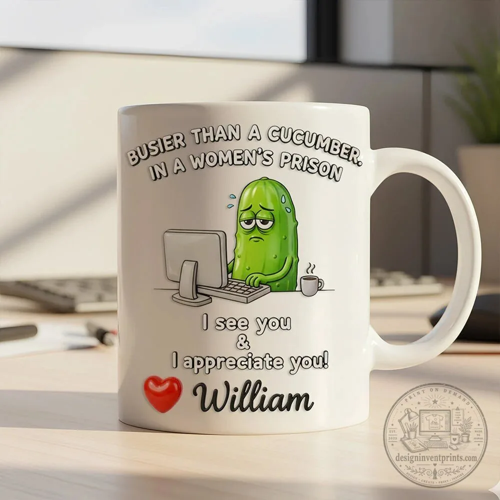 Funny Office Mug Busier Than A Cucumber In A Women's Prison Personalized Gift 18 Funny Office Mug Busier Than A Cucumber In A Women's Prison Personalized Gift